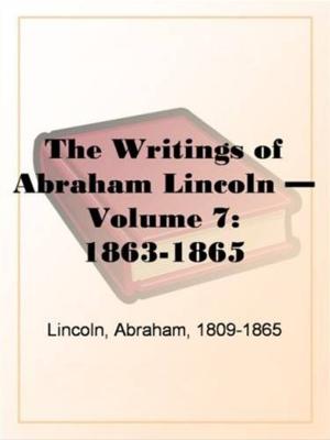 bigCover of the book The Writings Of Abraham Lincoln, Volume 7, 1863-1865 by 