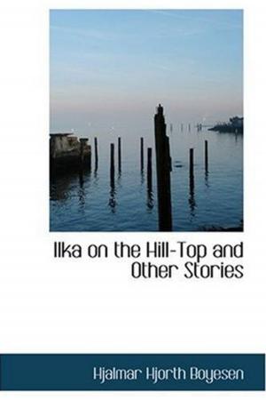 Book cover of Ilka On The Hill-Top And Other Stories
