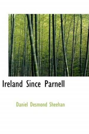 Cover of the book Ireland Since Parnell by E. Phillips Oppenheim