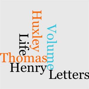Cover of the book The Life And Letters Of Thomas Henry Huxley Volume 3 by JP Paul
