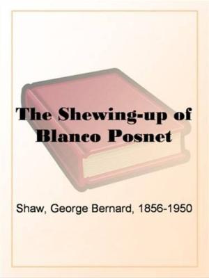Cover of the book The Shewing-Up Of Blanco Posnet by Those Who Wish To Do So.  To Be Sure You Have An