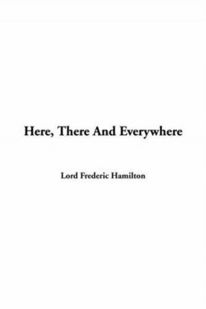 Cover of the book Here, There And Everywhere by William J. Long