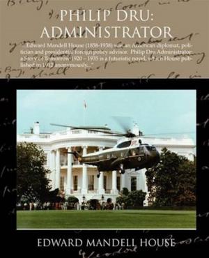 Cover of the book Philip Dru: Administrator by Burton Egbert Stevenson