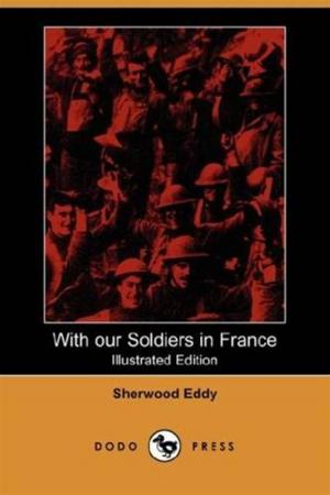 Cover of the book With Our Soldiers In France by Fryniwyd Tennyson Jesse