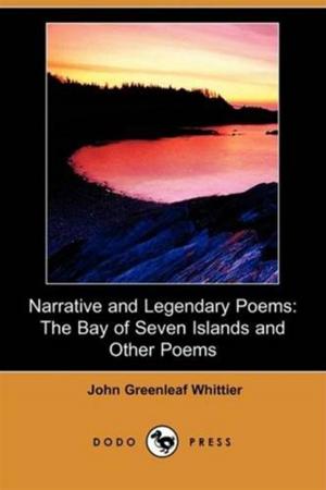Cover of the book Narrative And Legendary Poems: Bay Of Seven Islands And Others by John, 1811-1889 Bright