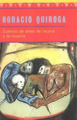 bigCover of the book Cuentos De Amor De Locura Y De Muerte by 