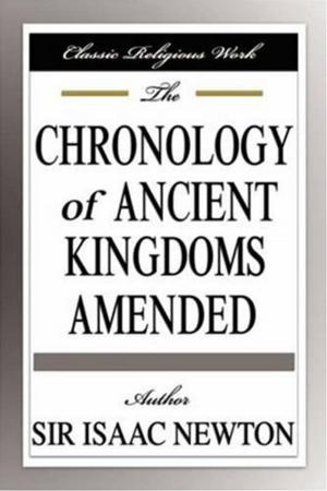 Cover of the book The Chronology Of Ancient Kingdoms Amended by William Dean, 1837-1920 Howells