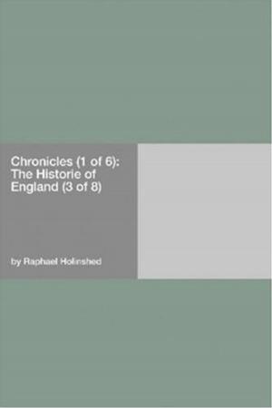 Cover of the book Chronicles (1 Of 6): The Historie Of England (3 Of 8) by Imelda Zapata-Garcia