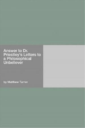 Cover of the book Answer To Dr. Priestley's Letters To A Philosophical Unbeliever by Wilkie Collins