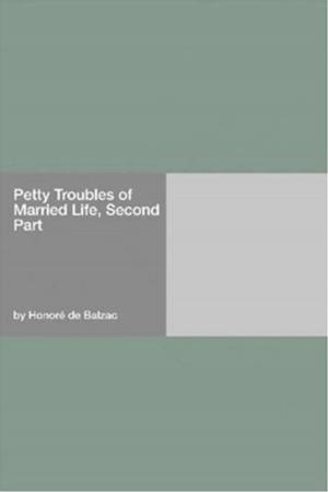 Cover of the book Petty Troubles Of Married Life, Second Part by Nathaniel, 1804-1864 Hawthorne