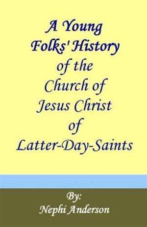 Cover of the book A Young Folks' History Of The Church Of Jesus Christ Of Latter-Day Saints by W. E. B. Du Bois