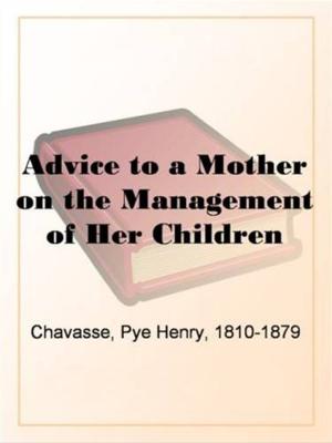 bigCover of the book Advice To A Mother On The Management Of Her Children by 
