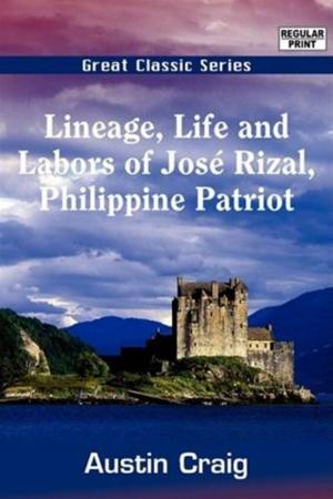 Cover of the book Lineage, Life, And Labors Of Jose Rizal, Philippine Patriot by Hermann Sudermann