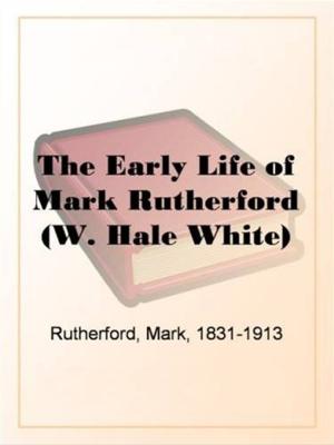 Cover of the book The Early Life Of Mark Rutherford by Marie L. Shedlock