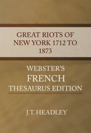 Cover of the book The Great Riots Of New York 1712 To 1873 by James D. Richardson