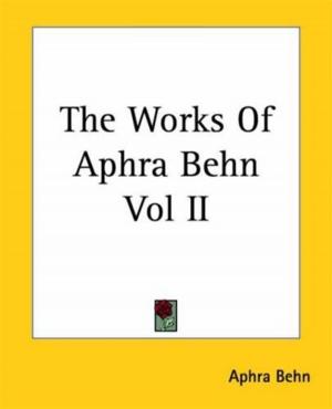 Cover of the book The Works Of Aphra Behn, Vol. II by Alexander Whyte