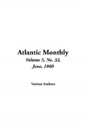 Cover of the book Atlantic Monthly, Vol. 5, No. 32, June, 1860 by Maarten van Aalderen