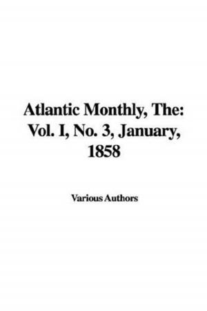 bigCover of the book The Atlantic Monthly, Vol. I., No. 3, January 1858 by 