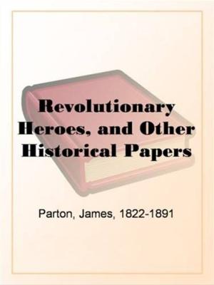 Cover of the book Revolutionary Heroes, And Other Historical Papers by Percy Marks