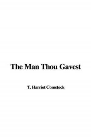 Cover of the book The Man Thou Gavest by Robert Hichens