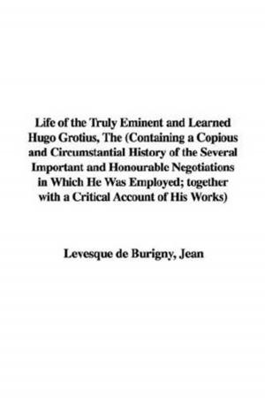 Cover of the book The Life Of The Truly Eminent And Learned Hugo Grotius by H.E. Butler