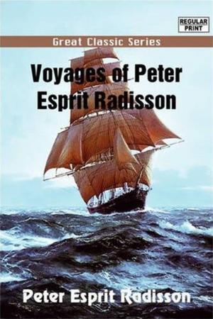 Cover of the book Voyages Of Peter Esprit Radisson by James Whitcomb Riley