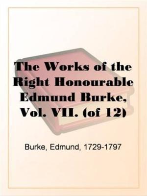 Book cover of The Works Of The Right Honourable Edmund Burke, Vol. VII. (Of 12)