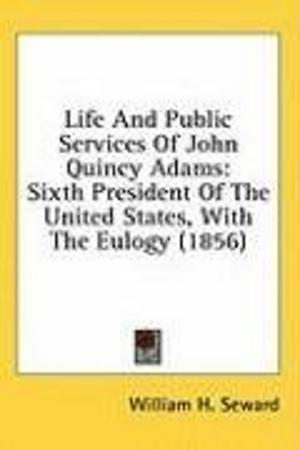 Cover of the book Life And Public Services Of John Quincy Adams by Josiah Allen's Wife (Marietta Holley)