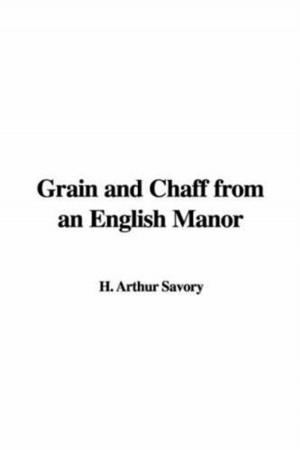 Cover of the book Grain And Chaff From An English Manor by C. N. Williamson And A. M. Williamson