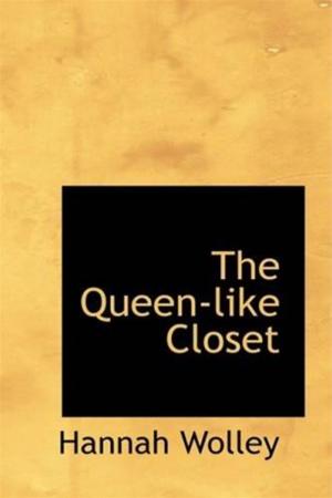 Cover of the book The Queen-Like Closet Or Rich Cabinet by Frances Hodgson Burnett