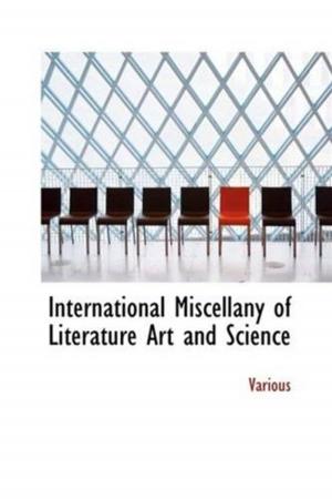 Cover of the book International Miscellany Of Literature, Art And Science, Vol. 1, by John Greenleaf Whittier