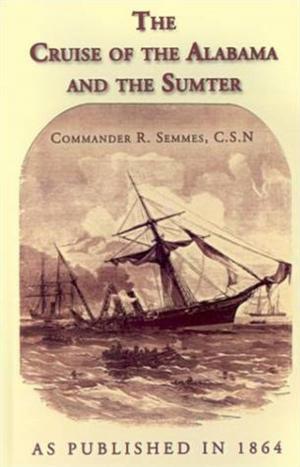 Book cover of The Cruise Of The Alabama And The Sumter