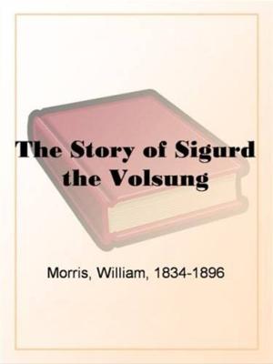 Cover of the book The Story Of Sigurd The Volsung by W. H. Leathem