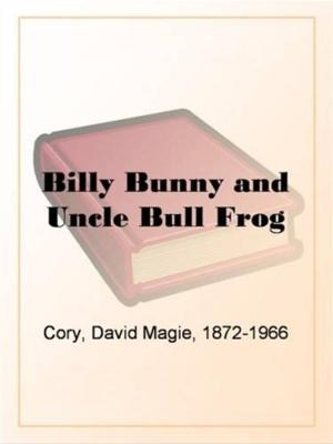 Cover of the book Billy Bunny And Uncle Bull Frog by Sir Arthur Thomas Quiller-Couch