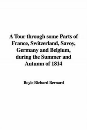 Cover of the book A Tour Through Some Parts Of France, Switzerland, Savoy, Germany And Belgium by John Tyndall