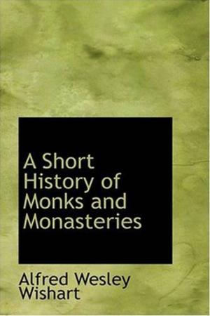 Cover of the book A Short History Of Monks And Monasteries by Gilbert, 1860-1932 Parker