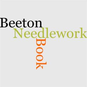Cover of the book Beeton's Book Of Needlework by Louis Hughes