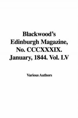 Cover of the book Blackwood's Edinburgh Magazine, No. CCCXXXIX. January, 1844. Vol. LV. by Honore De Balzac