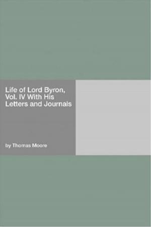 Book cover of Life Of Lord Byron, Vol. IV