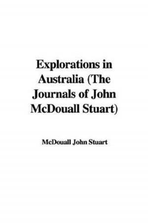 Cover of the book Explorations In Australia, The Journals Of John McDouall Stuart by Holman Day