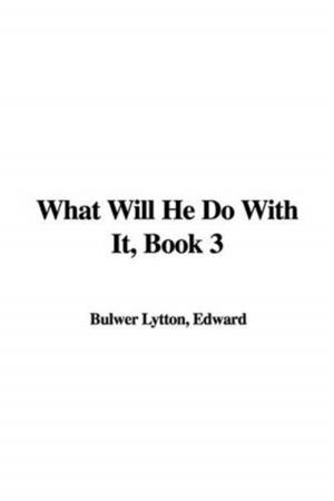 Cover of the book What Will He Do With It, Book 3. by Edward Bulwer-Lytton