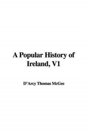 Cover of the book A Popular History Of Ireland V1 by Matilda Betham-Edwards