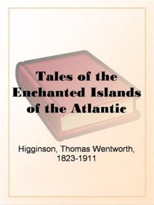 Cover of the book Tales Of The Enchanted Islands Of The Atlantic by Filson Young