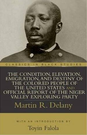 Cover of the book The Condition, Elevation, Emigration, And Destiny Of The Colored People Of The United States by Rick Raphael