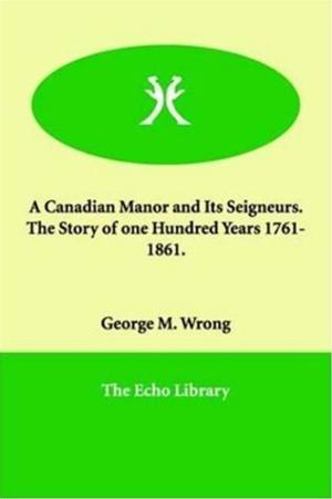 Cover of the book A Canadian Manor And Its Seigneurs by Martha Finley