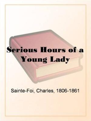Cover of the book Serious Hours Of A Young Lady by Nathaniel, 1804-1864 Hawthorne