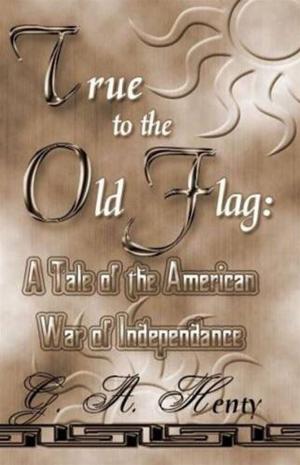 Cover of the book True To The Old Flag by William Minto