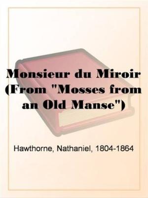 Cover of the book Monsieur Du Miroir (From "Mosses From An Old Manse") by Mary Shelley