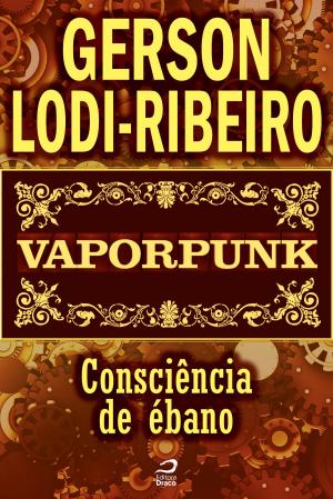 Cover of the book Vaporpunk - Consciência de ébano by Cirilo S. Lemos