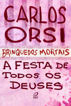 Cover of the book Brinquedos Mortais - A Festa de Todos os Deuses by Larissa Caruso